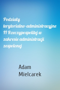 Podziały terytorialno-administracyjne II Rzeczypospolitej w zakresie administracji zespolonej