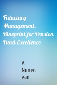 Fiduciary Management. Blueprint for Pension Fund Excellence