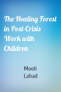 The Healing Forest in Post-Crisis Work with Children