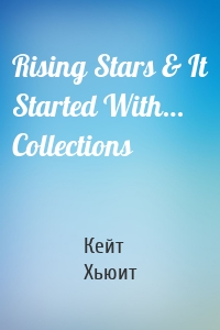 Rising Stars & It Started With… Collections