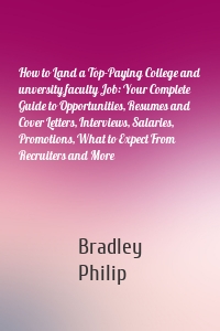 How to Land a Top-Paying College and unversity faculty Job: Your Complete Guide to Opportunities, Resumes and Cover Letters, Interviews, Salaries, Promotions, What to Expect From Recruiters and More