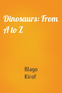 Dinosaurs: From A to Z