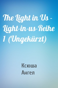 The Light in Us - Light-in-us-Reihe 1 (Ungekürzt)