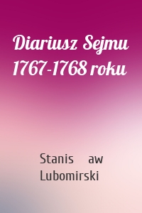 Diariusz Sejmu 1767-1768 roku