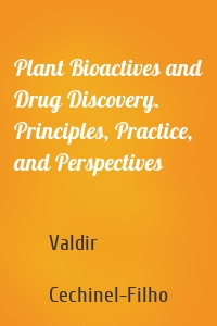 Plant Bioactives and Drug Discovery. Principles, Practice, and Perspectives