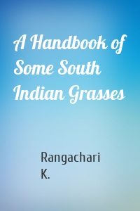 A Handbook of Some South Indian Grasses