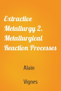 Extractive Metallurgy 2. Metallurgical Reaction Processes