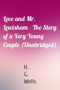 Love and Mr. Lewisham - The Story of a Very Young Couple (Unabridged)