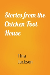 Stories from the Chicken Foot House