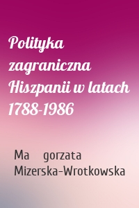Polityka zagraniczna Hiszpanii w latach 1788-1986