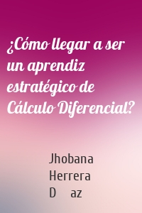 ¿Cómo llegar a ser un aprendiz estratégico de Cálculo Diferencial?