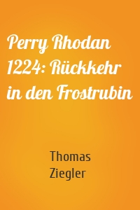 Perry Rhodan 1224: Rückkehr in den Frostrubin