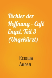 Töchter der Hoffnung - Café Engel, Teil 3 (Ungekürzt)