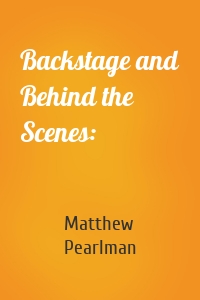 Backstage and Behind the Scenes: