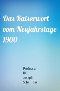 Das Kaiserwort vom Neujahrstage 1900