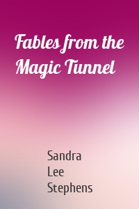 Fables from the Magic Tunnel