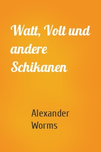 Watt, Volt und andere Schikanen