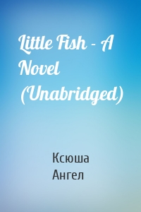 Little Fish - A Novel (Unabridged)