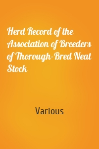 Herd Record of the Association of Breeders of Thorough-Bred Neat Stock