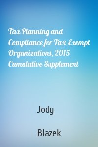 Tax Planning and Compliance for Tax-Exempt Organizations, 2015 Cumulative Supplement