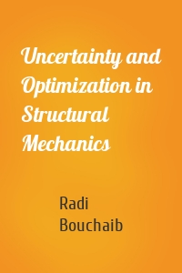 Uncertainty and Optimization in Structural Mechanics