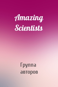 Amazing Scientists
