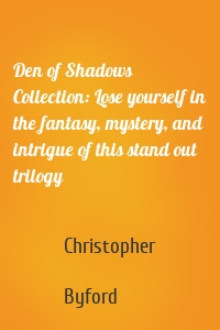 Den of Shadows Collection: Lose yourself in the fantasy, mystery, and intrigue of this stand out trilogy