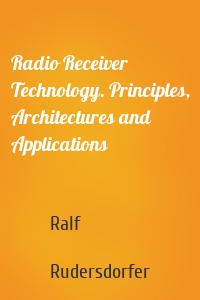 Radio Receiver Technology. Principles, Architectures and Applications