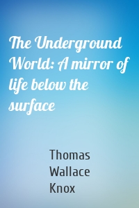 The Underground World: A mirror of life below the surface