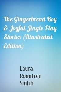 The Gingerbread Boy & Joyful Jingle Play Stories (Illustrated Edition)