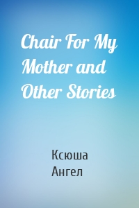 Chair For My Mother and Other Stories