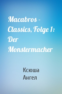 Macabros - Classics, Folge 1: Der Monstermacher