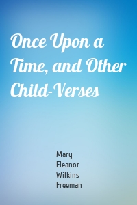 Once Upon a Time, and Other Child-Verses