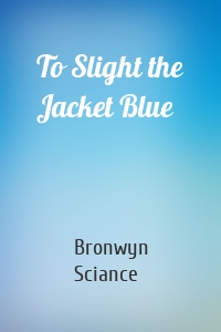 To Slight the Jacket Blue