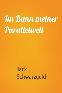 Im Bann meiner Parallelwelt