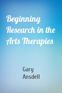 Beginning Research in the Arts Therapies