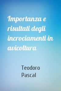 Importanza e risultati degli incrociamenti in avicoltura