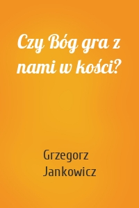 Czy Bóg gra z nami w kości?