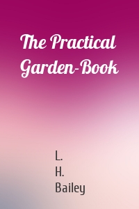 The Practical Garden-Book