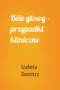 Bóle głowy - przypadki kliniczne