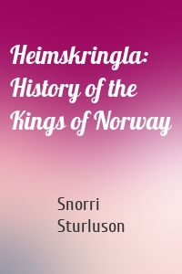 Heimskringla: History of the Kings of Norway