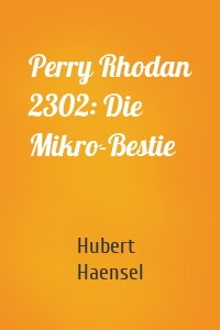 Perry Rhodan 2302: Die Mikro-Bestie
