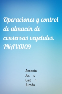 Operaciones y control de almacén de conservas vegetales. INAV0109