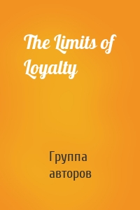 The Limits of Loyalty