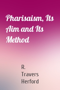 Pharisaism, Its Aim and Its Method