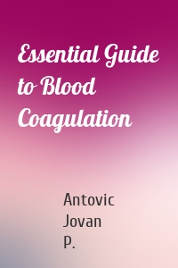 Essential Guide to Blood Coagulation