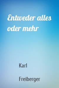 Entweder alles oder mehr