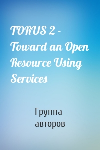 TORUS 2 - Toward an Open Resource Using Services