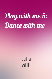 Play with me 5: Dance with me