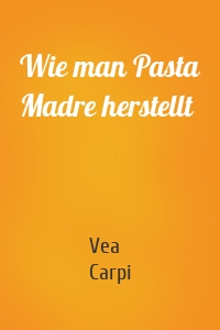 Wie man Pasta Madre herstellt